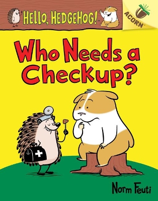 Cover of Who Needs a Checkup?: An Acorn Book (Hello, Hedgehog #3)