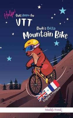 Book cover for Dude's Gotta Mountain Bike / Help ! Suis Accro Au VTT