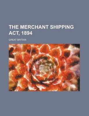 Book cover for The Merchant Shipping ACT, 1894