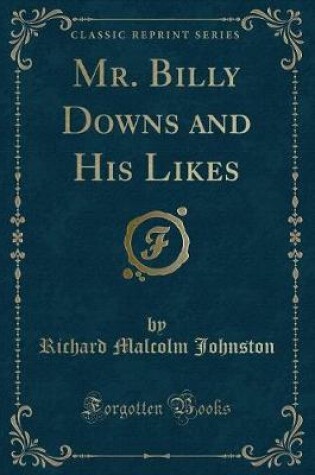 Cover of Mr. Billy Downs and His Likes (Classic Reprint)