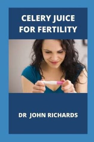 Cover of Celery Juice For Fertility