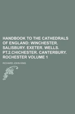 Cover of Handbook to the Cathedrals of England; Winchester. Salisbury. Exeter. Wells. PT.2.Chichester. Canterbury. Rochester Volume 1