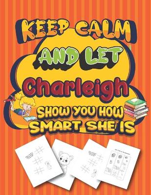 Book cover for keep calm and let Charleigh show you how smart she is