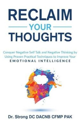 Cover of Reclaim Your Thoughts Conquer Negative Self Talk and Negative Thinking by Using Proven Practical Techniques to Improve Your Emotional Intelligence