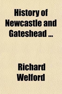 Book cover for History of Newcastle and Gateshead (Volume 1); Sixteenth Century. 1885