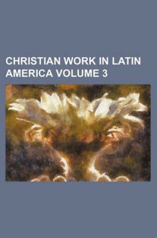 Cover of Christian Work in Latin America Volume 3