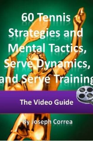 Cover of 60 Tennis Strategies and Mental Tactics: Includes Tennis Serve Dynamics Video and Tennis Serve Harder Video