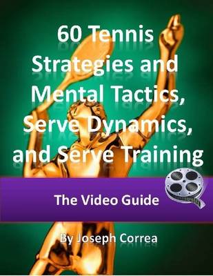 Book cover for 60 Tennis Strategies and Mental Tactics: Includes Tennis Serve Dynamics Video and Tennis Serve Harder Video