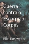 Book cover for Guerra contra o Escorpião Corpus