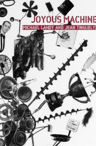 Cover of Joyous Machines: Michael Landy and Jean Tinguely