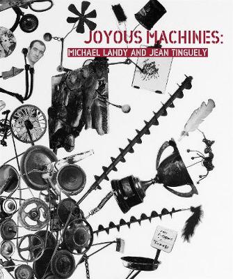 Book cover for Joyous Machines: Michael Landy and Jean Tinguely