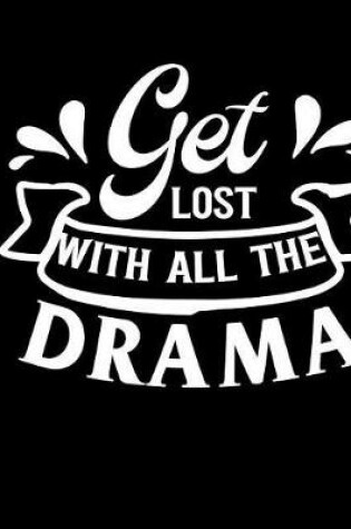 Cover of Get Lost with All That Drama