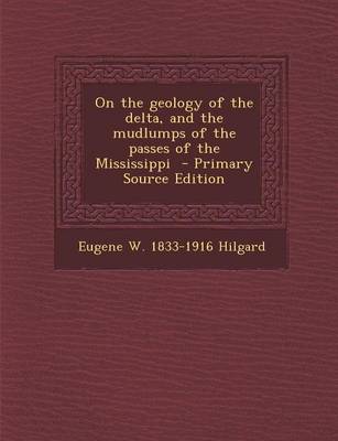 Book cover for On the Geology of the Delta, and the Mudlumps of the Passes of the Mississippi - Primary Source Edition