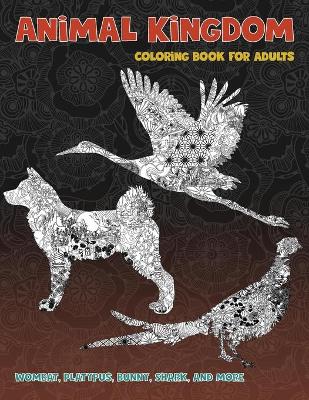 Book cover for Animal Kingdom - Coloring Book for adults - Wombat, Platypus, Bunny, Shark, and more