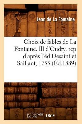 Book cover for Choix de Fables de la Fontaine. Ill d'Oudry, Rep d'Après l'Éd Desaint Et Saillant, 1755 (Éd.1889)