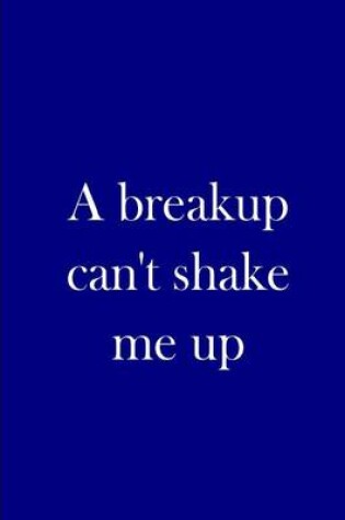 Cover of A breakup can't shake me up - Personalized Journal / Blank Lined Pages