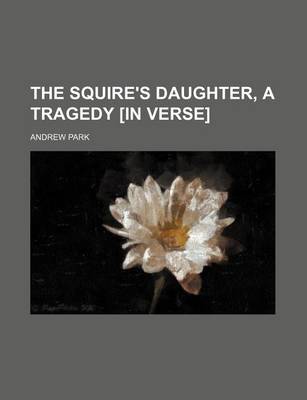 Book cover for The Squire's Daughter, a Tragedy [In Verse]