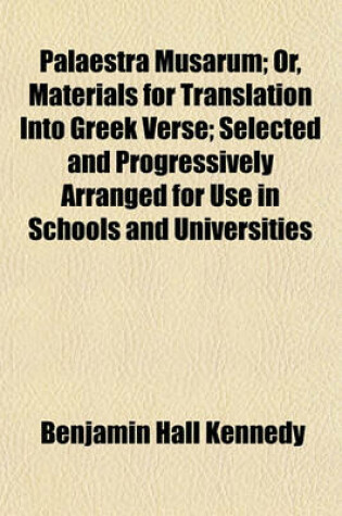 Cover of Palaestra Musarum; Or, Materials for Translation Into Greek Verse; Selected and Progressively Arranged for Use in Schools and Universities