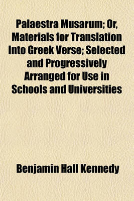 Book cover for Palaestra Musarum; Or, Materials for Translation Into Greek Verse; Selected and Progressively Arranged for Use in Schools and Universities