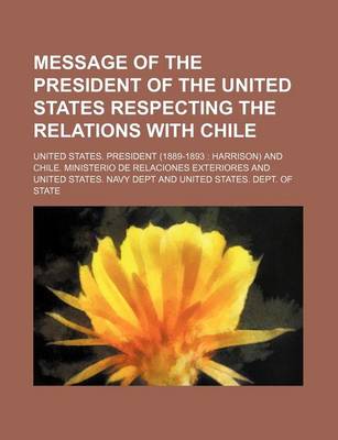 Book cover for Message of the President of the United States Respecting the Relations with Chile