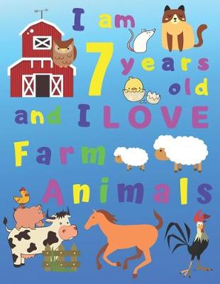 Book cover for I am 7 years old and I LOVE Farm Animals