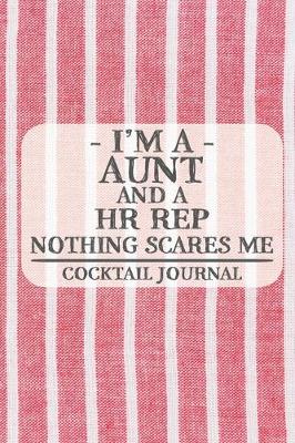 Book cover for I'm a Aunt and a HR Rep Nothing Scares Me Cocktail Journal