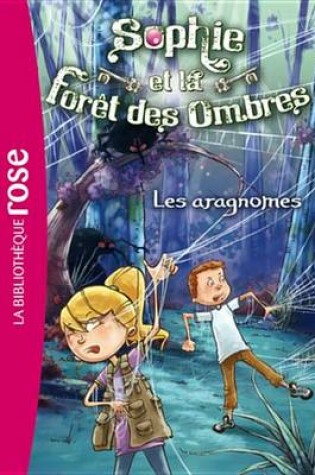 Cover of Sophie Et La Foret Des Ombres 03 - Les Aragnomes