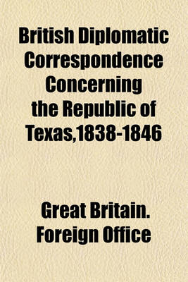 Book cover for British Diplomatic Correspondence Concerning the Republic of Texas,1838-1846