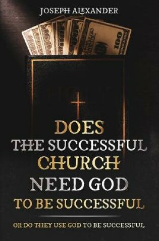 Cover of Does the successful church needs God to be successful
