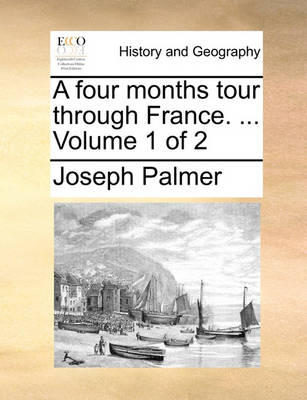 Book cover for A Four Months Tour Through France. ... Volume 1 of 2