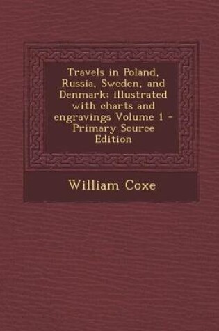 Cover of Travels in Poland, Russia, Sweden, and Denmark; Illustrated with Charts and Engravings Volume 1