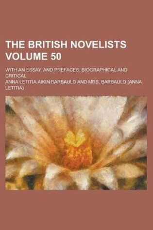 Cover of The British Novelists; With an Essay, and Prefaces, Biographical and Critical Volume 50