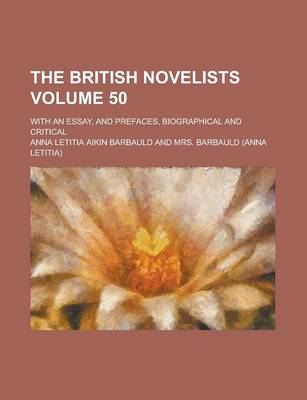 Book cover for The British Novelists; With an Essay, and Prefaces, Biographical and Critical Volume 50