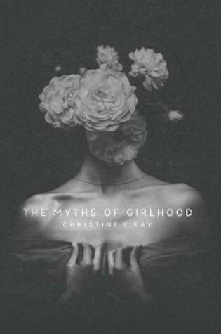 Cover of The Myths of Girlhood