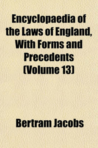 Cover of Encyclopaedia of the Laws of England, with Forms and Precedents (Volume 13)