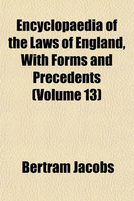 Book cover for Encyclopaedia of the Laws of England, with Forms and Precedents (Volume 13)