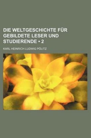 Cover of Die Weltgeschichte Fur Gebildete Leser Und Studierende (2)