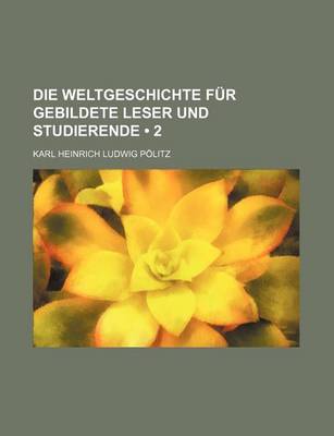 Book cover for Die Weltgeschichte Fur Gebildete Leser Und Studierende (2)