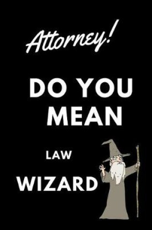 Cover of Attorney! Did You Mean Law Wizard