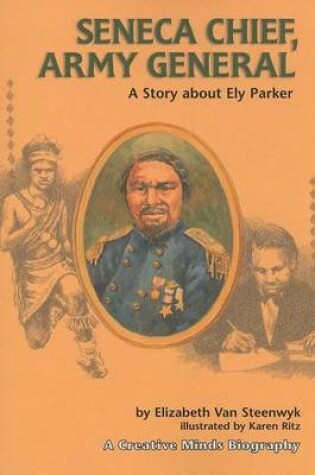 Cover of Creative Minds Biography: Seneca Chief, Army General: A Story about Ely Parker