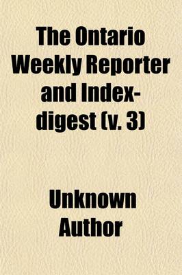 Book cover for The Ontario Weekly Reporter and Index-Digest (Volume 3)