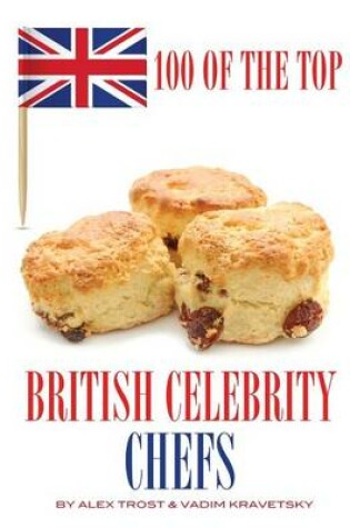 Cover of 100 of the Top British Celebrity Chefs