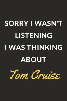 Book cover for Sorry I Wasn't Listening I Was Thinking About Tom Cruise