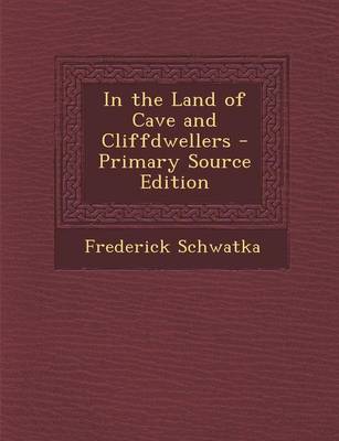 Book cover for In the Land of Cave and Cliffdwellers - Primary Source Edition