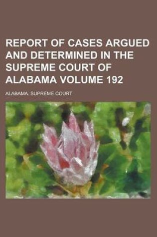 Cover of Report of Cases Argued and Determined in the Supreme Court of Alabama Volume 192