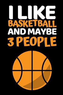 Book cover for I Like Basketball And Maybe 3 People