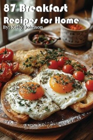 Cover of 87 Breakfast Recipes for Home