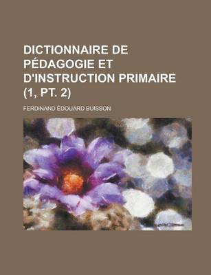 Book cover for Dictionnaire de Pedagogie Et D'Instruction Primaire (1, PT. 2 )