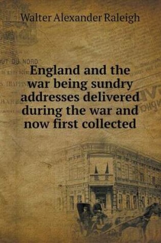 Cover of England and the war being sundry addresses delivered during the war and now first collected