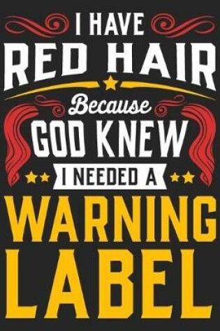 Cover of I Have Red Hair Because Good Knew I Needed A Warning Label